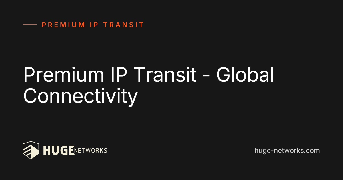 Premium IP Transit - Global Connectivity | Huge Networks